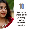 Best 10 Impressive Ways to wear Pearl Jewelry with your modern outfits